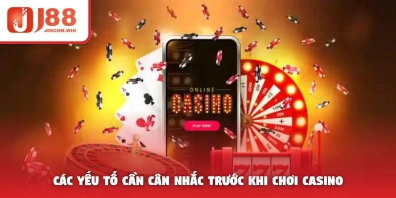Các yếu tố cần cân nhắc trước khi chơi casino